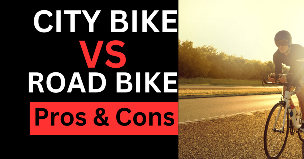 city bike vs road bike pros and cons